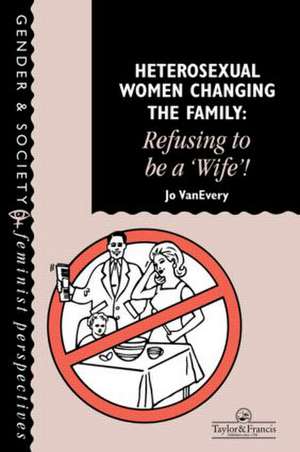 Heterosexual Women Changing The Family: Refusing To Be A "Wife"! de Jo Van Every