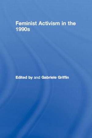 Feminist Activism in the 1990s de Gabriele Griffin