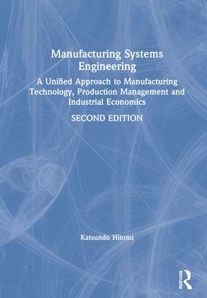 Manufacturing Systems Engineering: A Unified Approach to Manufacturing Technology, Production Management and Industrial Economics de Katsundo Hitomi