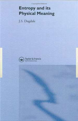 Entropy And Its Physical Meaning de J. S. Dugdale