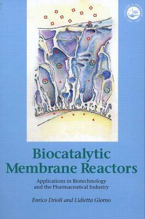 Biocatalytic Membrane Reactors: Applications In Biotechnology And The Pharmaceutical Industry de Enrico Drioli