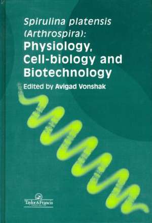 Spirulina Platensis Arthrospira: Physiology, Cell-Biology And Biotechnology de Avigad Vonshak