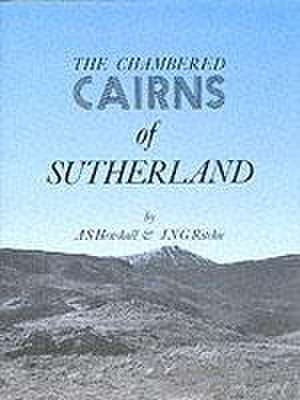 Chambered Cairns of Sutherland de Audrey S Henshall