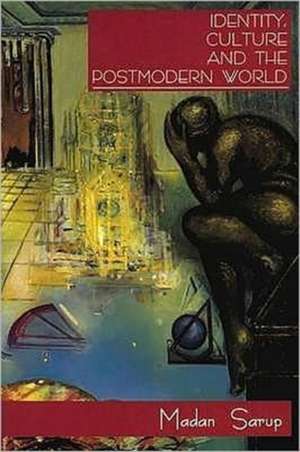 Identity, Culture and the Postmodern World. (Textbook): An Anthology of Literary and Critical Essays de Madan Sarup