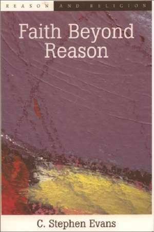 Faith Beyond Reason: Since the Seventies de C. Stephen Evans