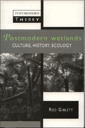 Postmodern Wetlands de Rodney Giblett