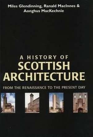 A History of Scottish Architecture: In English and Scots de Miles Glendinning