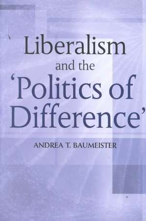 Liberalism and the Politics of Difference de Andrea Baumeister