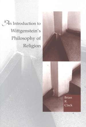 An Introduction to Wittgenstein's Philosophy of Religion: Narratives of Decline in the Postmodern World de Brian R. Clack