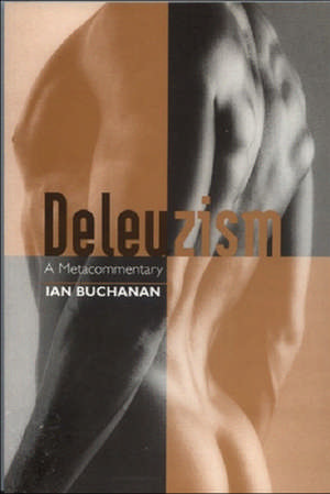 Deleuzism: A Metacommentary de Ian Buchanan