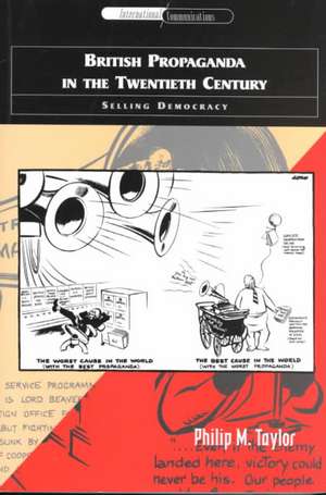 British Propaganda in the Twentieth Century: Selling Democracy de Philip M. Taylor