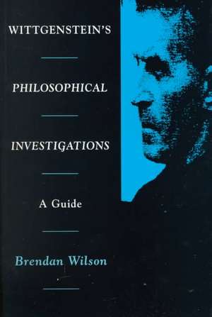 Wittgenstein's Philosophical Investigations de Brendan Wilson