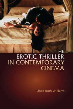 Erotic Thriller in Contemporary Cinema de Linda Ruth Williams