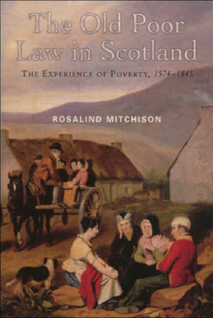 The Old Poor Law in Scotland: The Experience of Poverty, 1574-1845 de Rosalind Mitchison