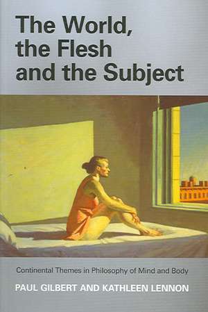 The World, the Flesh, and the Subject: Continental Themes in Philosophy of Mind and Body de Prof. Paul Gilbert