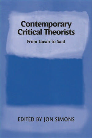 Contemporary Critical Theorists: From Kant to Said de Jonathan Simons