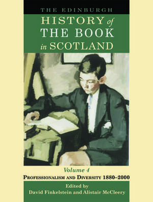 The Edinburgh History of the Book in Scotland, Volume 4: Professionalism and Diversity 1880-2000 de David Finkelstein