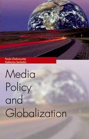 Chakravartty, P: Media Policy and Globalisation de Paula Chakravartty