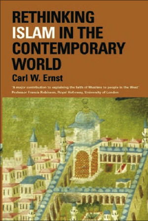 Rethinking Islam in the Contemporary World de Carl W. Ernst