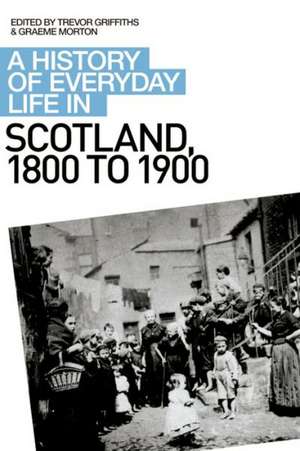 A History of Everyday Life in Scotland, 1800 to 1900 de Graeme Morton