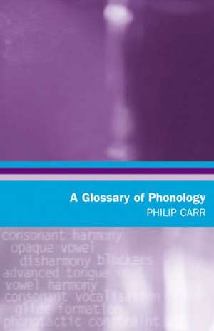 A Glossary of Phonology: Scottish Critical Theory Since 1960 de Philip Carr