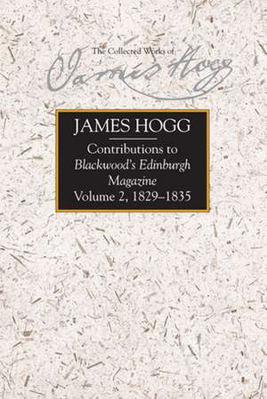 Contributions to Blackwood's Edinburgh Magazine, Volume 2: 1829-1835 de James Hogg