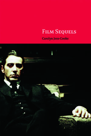 Film Sequels: Theory and Practice from Hollywood to Bollywood de Carolyn Jess-Cooke