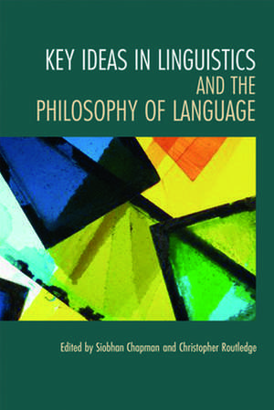 Key Ideas in Linguistics and the Philosophy of Language de Siobhan Chapman