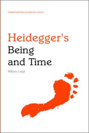 Heidegger's Being and Time: An Edinburgh Philosophical Guide de William Large