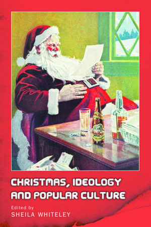 Christmas, Ideology and Popular Culture de Sheila Whiteley