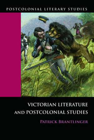 Victorian Literature and Postcolonial Studies: From the Earliest Times to 2004 de Patrick Brantlinger