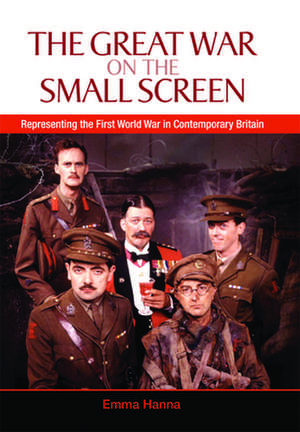 The Great War on the Small Screen de Dr. Emma Hanna