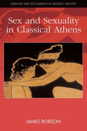 Sex and Sexuality in Classical Athens de James Robson