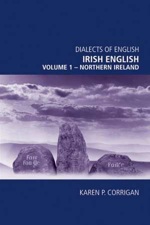 Irish English, Volume 1: Northern Ireland de Karen P. Corrigan