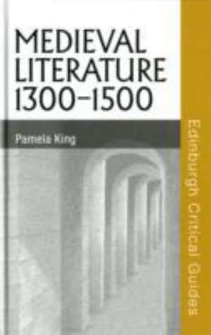 Medieval Literature 1300-1500: Heroes and Villains de Professor Pamela King