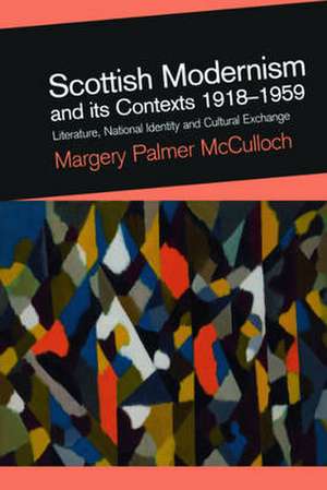 Scottish Modernism and Its Contexts 1918-1959 de Dr. Margery Palmer McCulloch