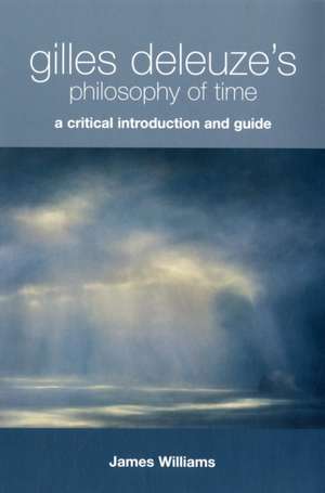 Gilles Deleuze's Philosophy of Time de James Williams