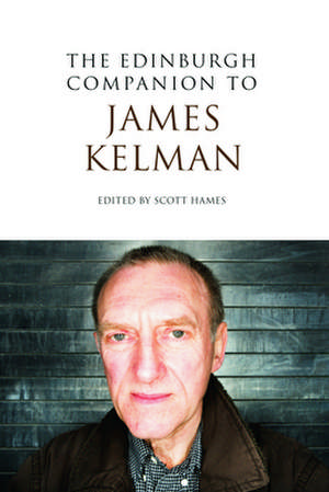 The Edinburgh Companion to James Kelman: From 711 to 1502 de Scott Hames