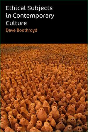 Ethical Subjects in Contemporary Culture de Dave Boothroyd