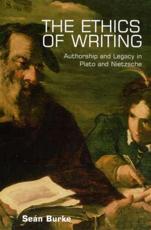 The Ethics of Writing: Authorship and Legacy in Plato and Nietzsche de Dr. Sean Burke