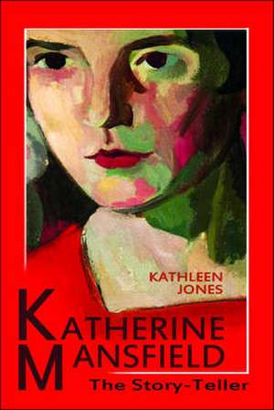 Katherine Mansfield: The Story-Teller de Kathleen Jones