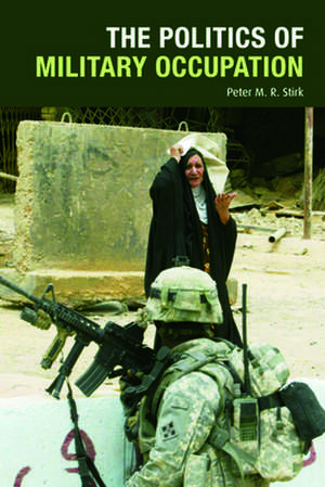 The Politics of Military Occupation de Peter M. R. Stirk