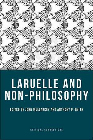 Laruelle and Non-Philosophy de John Mullarkey