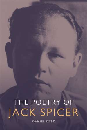 The Poetry of Jack Spicer de Daniel Katz