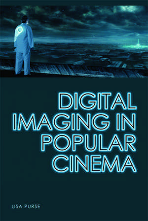 Digital Imaging in Popular Cinema de Lisa Purse