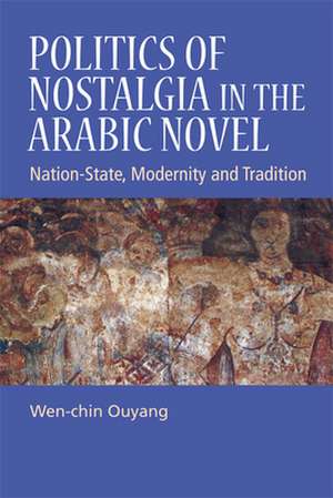 Politics of Nostalgia in the Arabic Novel de Wen-Chin Ouyang