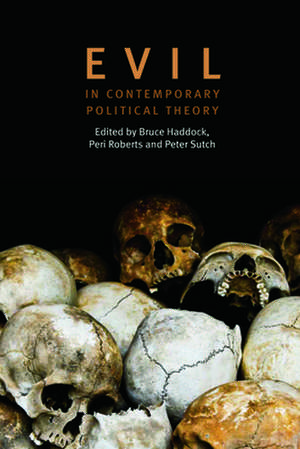 Evil in Contemporary Political Theory de Bruce Haddock