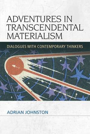 Adventures in Transcendental Materialism de Adrian Johnston