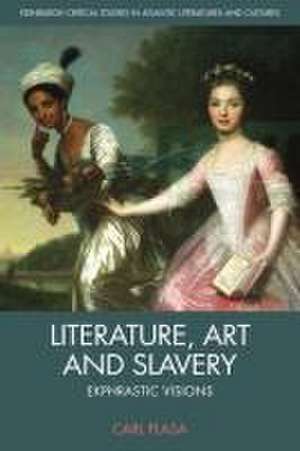 Literature, Art and Slavery de Carl Plasa