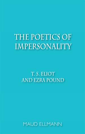 The Poetics of Impersonality de Maud Ellmann